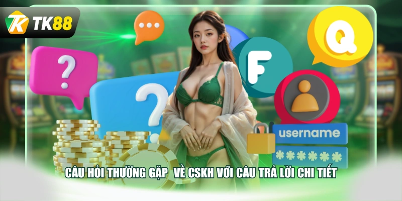 Câu hỏi thường gặp về CSKH với câu trả lời chi tiết