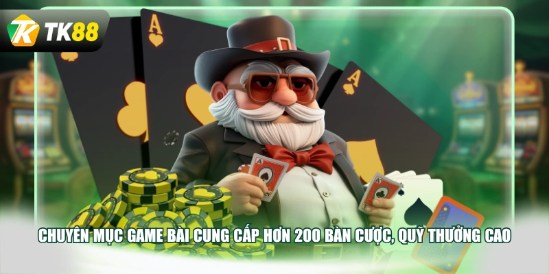 Chuyên mục game bài cung cấp hơn 200 bàn cược, quỹ thưởng cao
