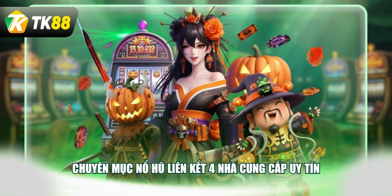Chuyên mục nổ hũ liên kết 4 nhà cung cấp uy tín