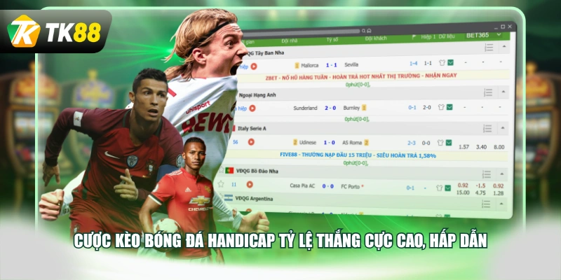 Cược kèo bóng đá Handicap tỷ lệ thắng cực cao, hấp dẫn