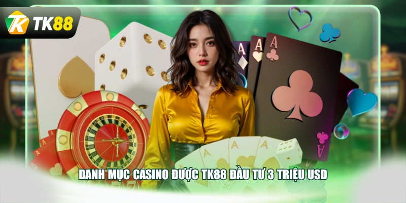Danh mục Casino được TK88 đầu tư 3 triệu USD