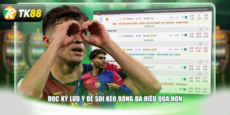 Đọc kỹ lưu ý để soi kèo bóng đá hiệu quả hơn
