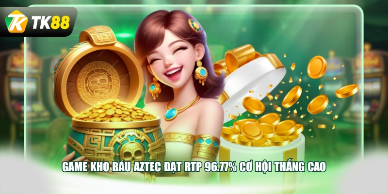 Game Kho Báu Aztec đạt RTP 96.77% cơ hội thắng cao