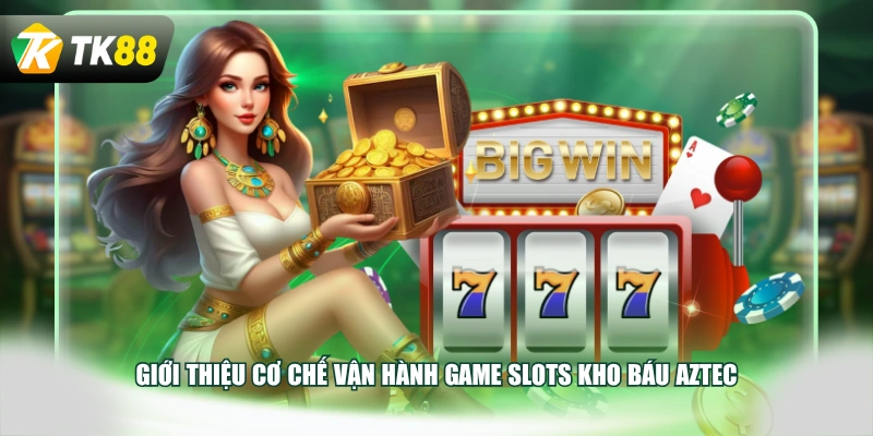 Giới thiệu cơ chế vận hành game slots Kho Báu Aztec