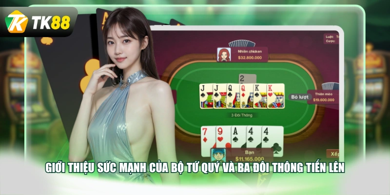 Giới thiệu sức mạnh của bộ tứ quý và ba đôi thông Tiến lên