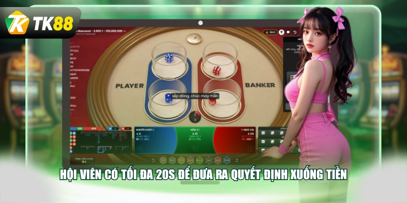Hội viên có tối đa 20s để đưa ra quyết định xuống tiền