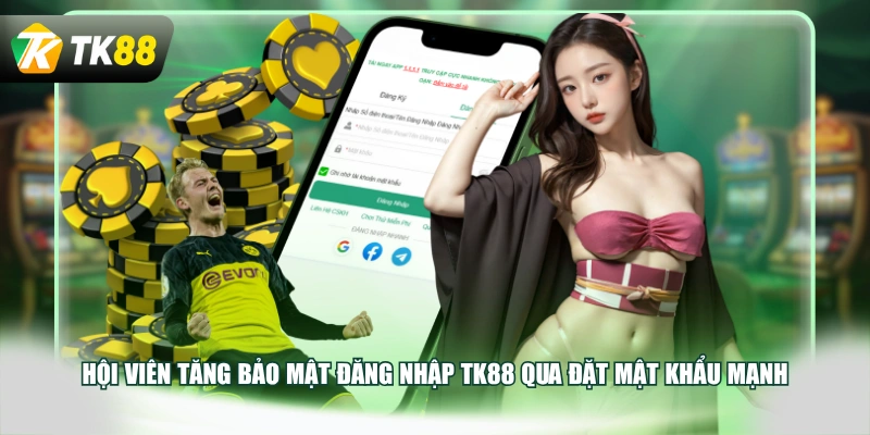 Hội viên tăng bảo mật đăng nhập TK88 qua đặt mật khẩu mạnh