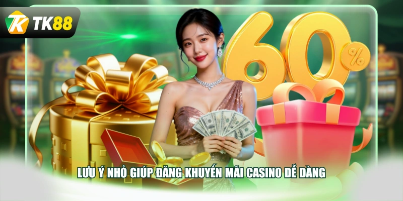 Lưu ý nhỏ giúp đăng khuyến mãi Casino dễ dàng