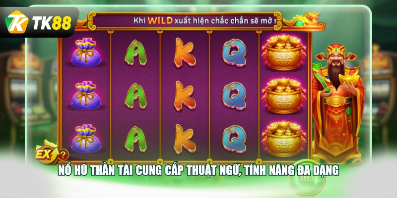 Nổ hũ Thần Tài cung cấp thuật ngữ, tính năng đa dạng