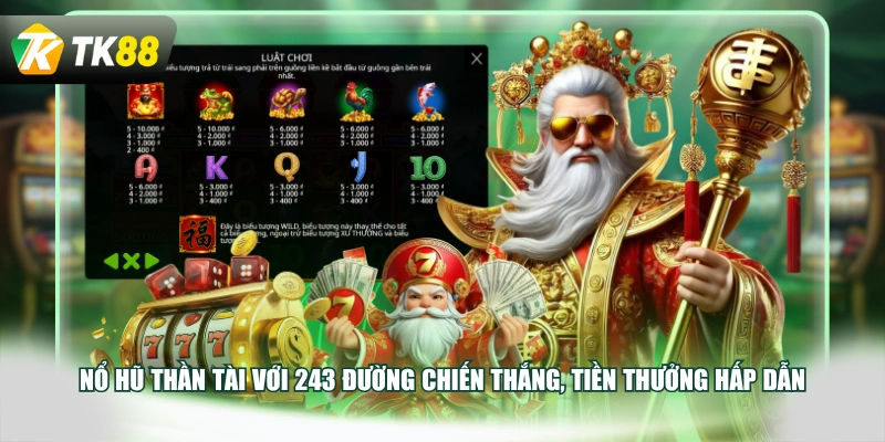 Nổ hũ Thần Tài với 243 đường chiến thắng, tiền thưởng hấp dẫn