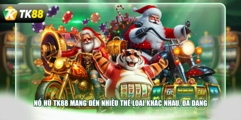 Nổ hũ TK88 mang đến nhiều thể loại khác nhau, đa dạng