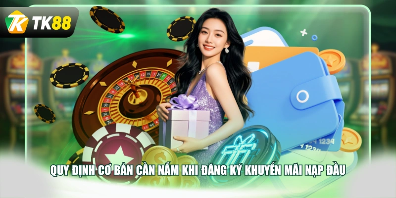 Quy định cơ bản cần nắm khi đăng ký khuyến mãi nạp đầu