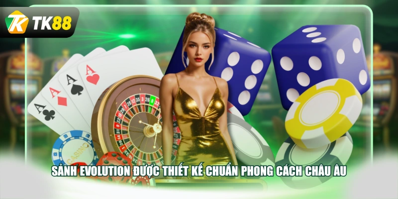Sảnh Evolution được thiết kế chuẩn phong cách châu Âu