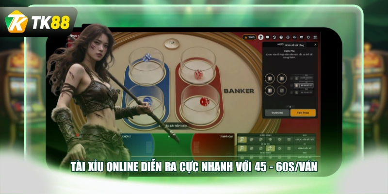 Tài Xỉu online diễn ra cực nhanh với 45 - 60s/ván