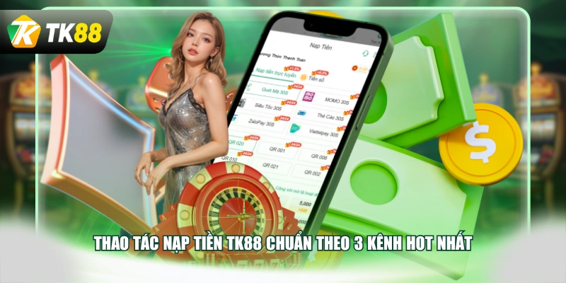 Thao tác nạp tiền TK88 chuẩn theo 3 kênh hot nhất