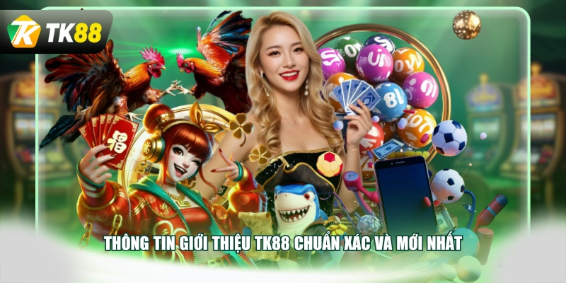 Thông tin giới thiệu TK88 chuẩn xác và mới nhất