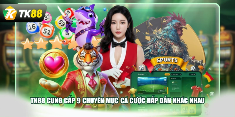 TK88 cung cấp 9 chuyên mục cá cược hấp dẫn khác nhau