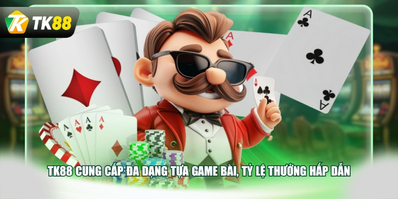 TK88 cung cấp đa dạng tựa game bài, tỷ lệ thưởng hấp dẫn