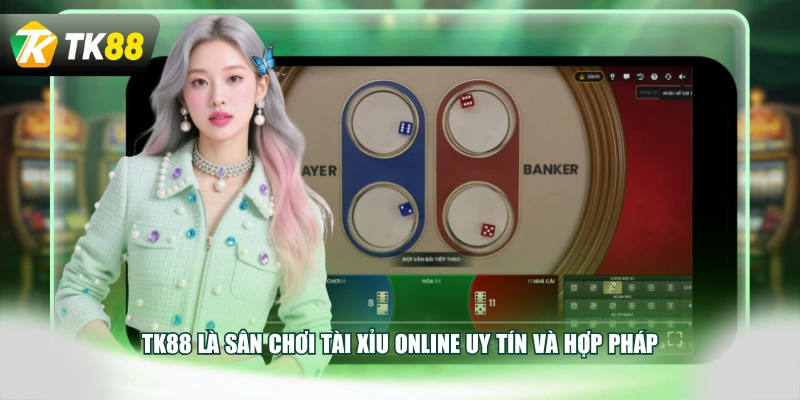 TK88 là sân chơi Tài Xỉu online uy tín và hợp pháp 