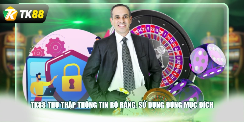 TK88 thu thập thông tin rõ ràng, sử dụng đúng mục đích